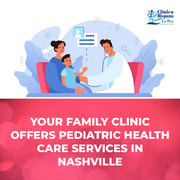 Your family clinic offers pediatric health care services in Nashville